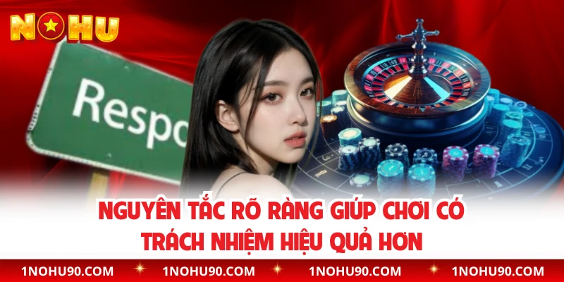 Nguyên tắc rõ ràng giúp chơi có trách nhiệm hiệu quả hơn 