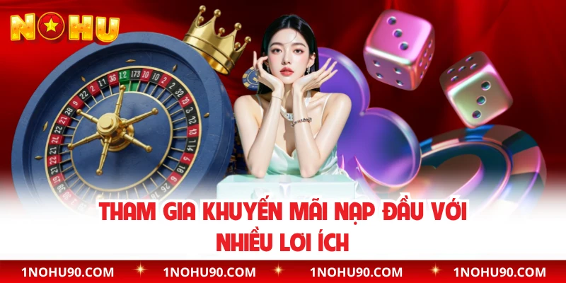 Tham gia khuyến mãi nạp đầu với nhiều lơi ích